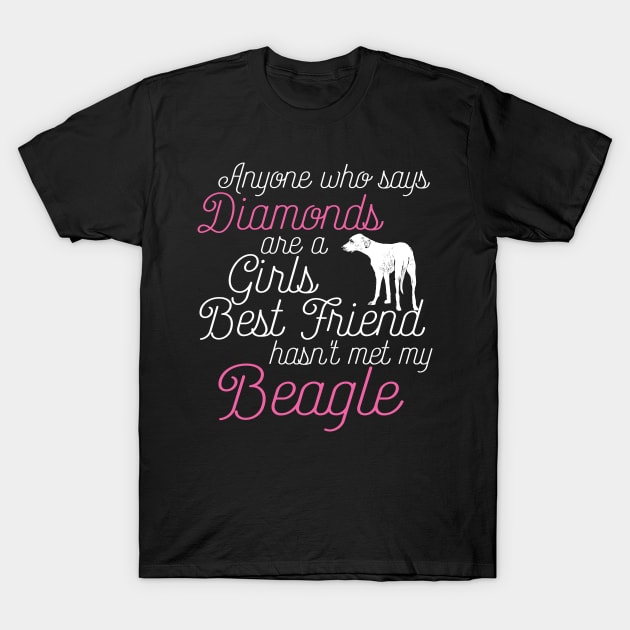 Anyone who says Diamonds are a Girls Best Friend hasn't met my beagle T-Shirt by doglover21